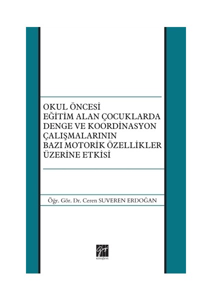 Okul Öncesi Eğitim Alan Çocuklarda Denge ve Koordinasyon Çalışmalarının Bazı Motorik Özellikler Üzerine Etkisi