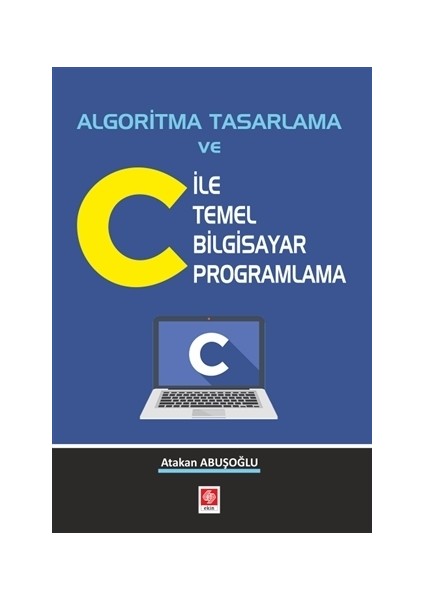 Algoritma Tasarlama ve C ile Temel Bilgisayar Programlama