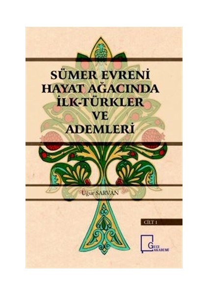 Sümer Evreni Hayat Ağacında İlk Türkler ve Ademleri Cilt 1