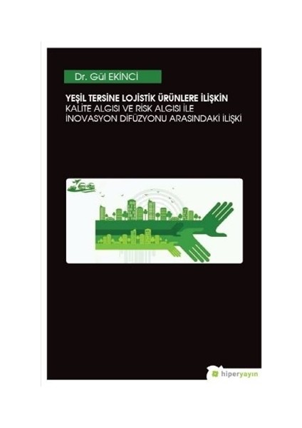 Yeşil Tersine Lojistik Ürünlere İlişkin Kalite Algısı ve Risk Algısı ile İnovasyon Arasındaki İlişki
