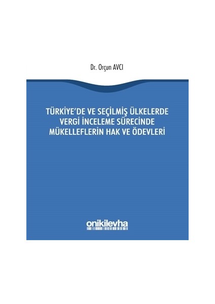 Türkiye'de ve Seçilmiş Ülkelerde Vergi İnceleme Sürecinde Mükelleflerin Hak ve Ödevleri