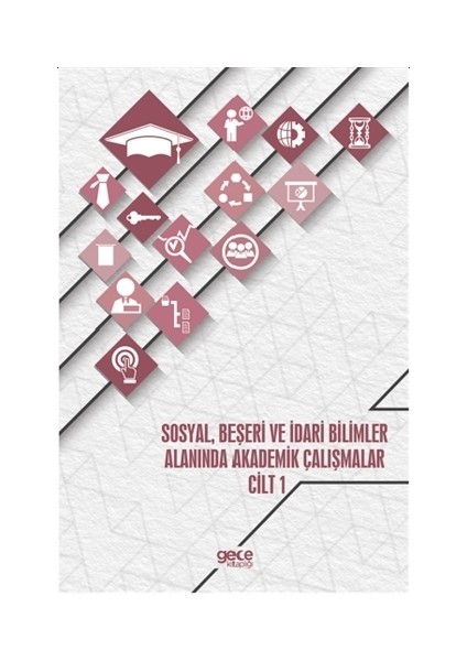 Sosyal, Beşeri ve İdari Bilimler Alanında Akademik Çalışmalar - Cilt 1