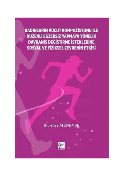 Kadınların Vücut Kompozisyonu ile Düzenli Egzersiz Yapmaya Yönelik Davranış Değiştirme İsteklerine Sosyal ve Fiziksel Çevrenin Etkisi