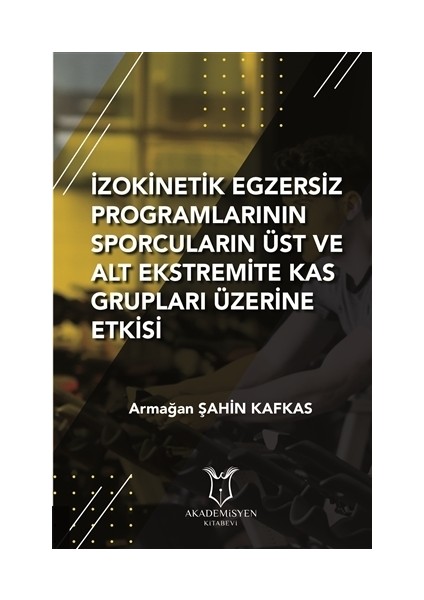 İzokinetik Egzersiz Programlarının Sporcuların Üst ve Alt Ekstremite Kas Grupları Üzerine Etkisi