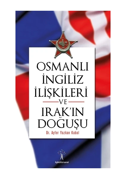 Osmanlı İngiliz İlişkileri ve Irak'ın Doğuşu