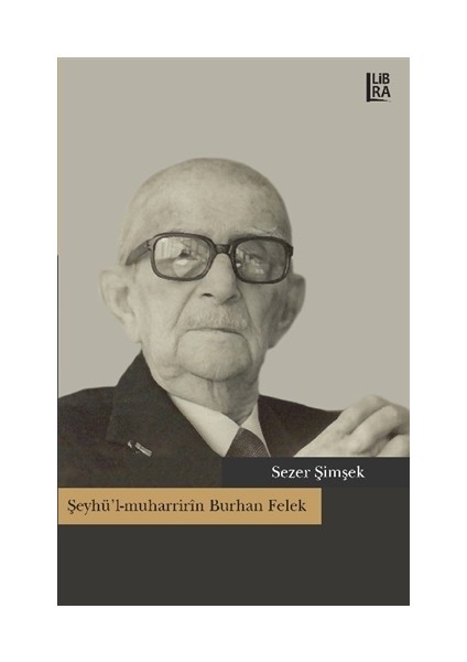 Şeyhü'l-muharririn Burhan Felek