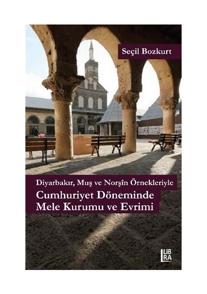 Diyarbakır, Muş ve Norşin Örnekleriyle Cumhuriyet Döneminde Mele Kurumu ve Evrimi