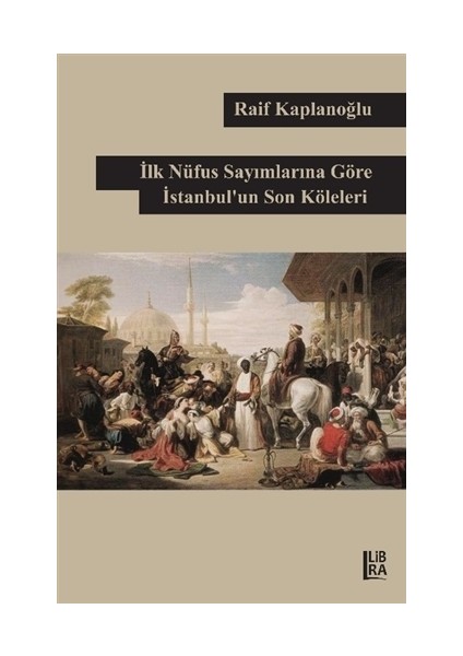 İlk Nüfus Sayımlarına Göre İstanbul’un Son Köleleri