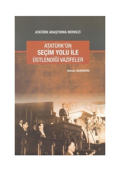 Atatürk'ün Seçim Yolu ile Üstlendiği Vazifeler