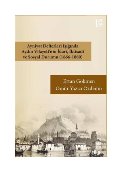 Ayniyat Defterleri Işığında Aydın Vilayeti'nin İdari İktisadi ve Sosyal Durumu (1866-1880)