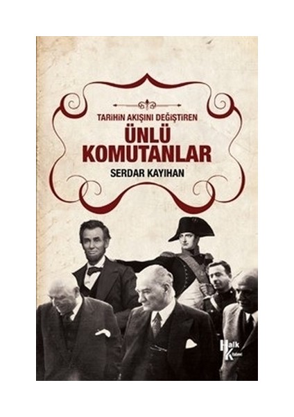 Tarihin Akışını Değiştiren Ünlü Komutanlar