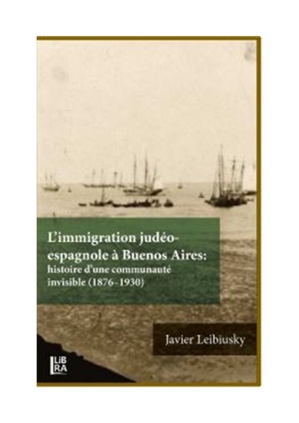 L’immigration Judeo-espagnole a Buenos Aires: Histoire d’une Communaute İnvisible (1876-1930)