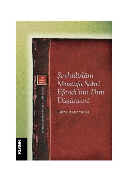 Şeyhülislam Mustafa Sabri Efendi’nin Dini Düşüncesi - İbrahim Bayram