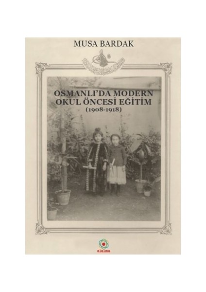 Osmanlı'da Modern Okul Öncesi Eğitim (1908-1918)