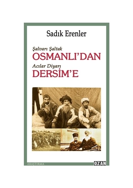 Şalvarlı Şaltak Osmanlı’dan Acılar Diyarı Dersim’e