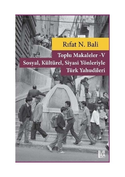 Toplu Makaleler 5 - Sosyal Kültürel Siyasi Yönleriyle Türk Yahudileri