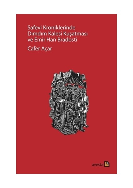 Safevi Kroniklerinde Dımdım Kalesi Kuşatması ve Emir Han Bradosti