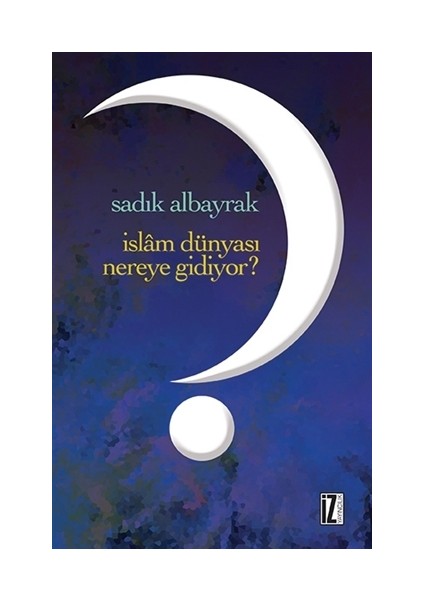 İslam Dünyası Nereye Gidiyor?