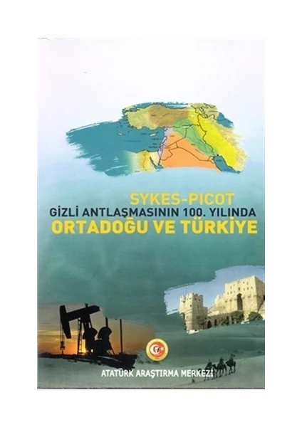 Sykes - Picot Gizli Antlaşmasının 100. Yılında Ortadoğu ve Türkiye