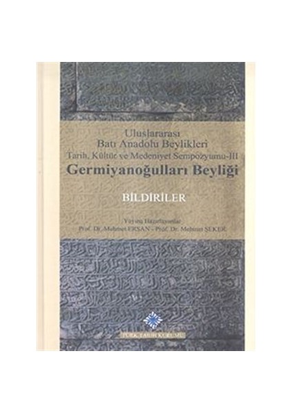 Uluslararası Batı Anadolu Beylikleri Tarih, Kültür ve Medeniyet Sempozyumu 3: Germiyanoğulları Beyliği