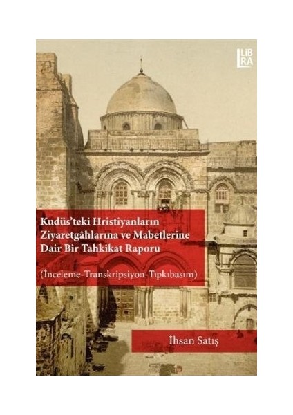 Kudüs'teki Hristiyanların Ziyaretgahlarına ve Mabetlerine Dair Bir Tahkikat Raporu