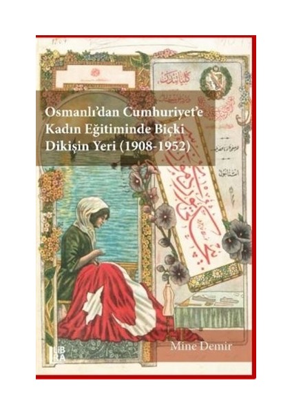 Osmanlı’dan Cumhuriyet’e Kadın Eğitiminde Biçki Dikişin Yeri 1908-1952