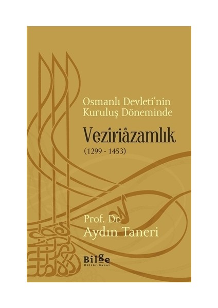 Osmanlı Devleti’nin Kuruluş Döneminde Veziriazamlık (1299 - 1453)