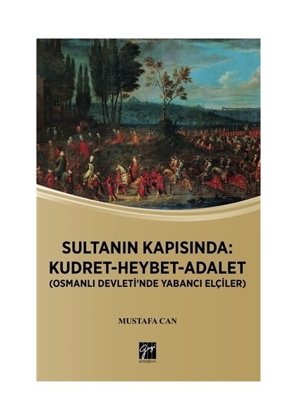 Sultanın Kapısında: Kudret Heybet Adalet - Osmanlı Devlet'inde Yabancı Elçiler