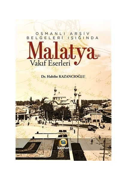 Osmanlı Arşiv Belgeleri Işığında Malatya'daki Vakıf  Eserleri