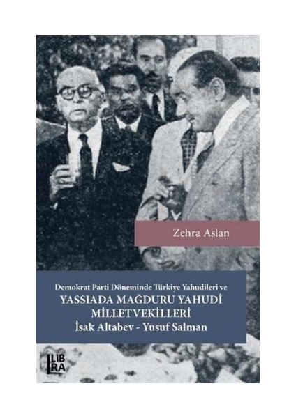 Demokrat Parti Döneminde Türkiye Yahudileri ve Yassıada Mağduru Yahudi Milletvekilleri İsak Altabev - Yusuf Salman