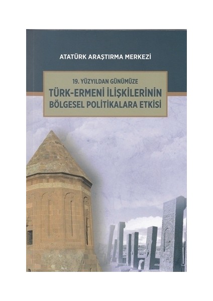 19. Yüzyıldan Günümüze Türk-Ermeni İlişkilerinin Bölgesel Politikalara Etkisi Uluslararası Sempozyumu