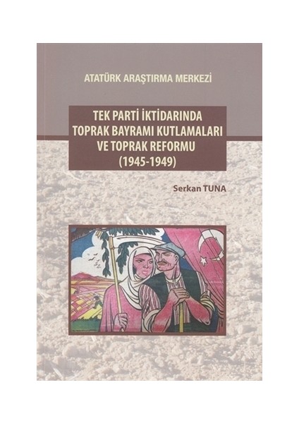 Tek Parti İktidarında Toprak Bayramı Kutlamaları ve Toprak Reformu (1945-1949)