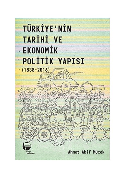 Türkiye’nin Tarihi ve Ekonomik Politik Yapısı (1838-2016)