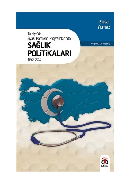 Türkiye'de Siyasi Partilerin Programlarında Sağlık Politikaları 1923 - 2018