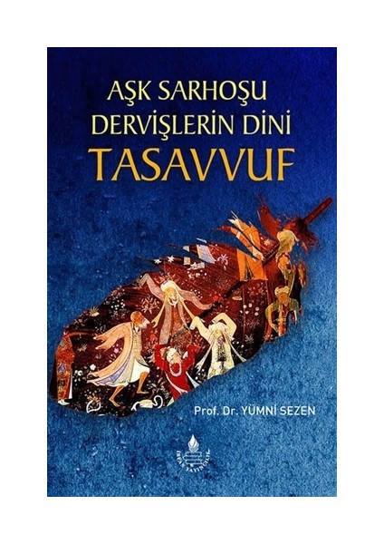 Aşk Sarhoşu Dervişlerin Dini Tasuvvuf
