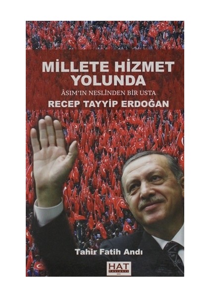 Millete Hizmet Yolunda Asım’ın Neslinden Bir Usta Recep Tayyip Erdoğan