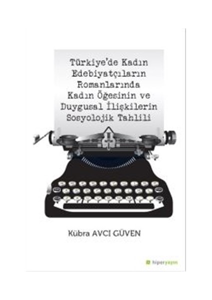 Türkiye’de Kadın Edebiyatçıların Romanlarında Kadın Öğesinin ve Duygusal İlişkilerin Sosyolojik Tahlili