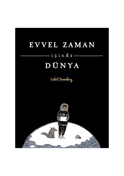 Evvel Zaman İçinde Dünya - Isabel Greenberg