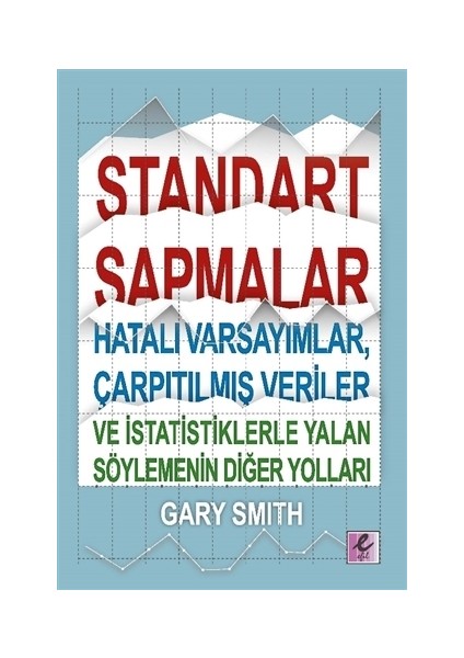 Standart Sapmalar, Hatalı Varsayımlar, Çarpıtılmış Veriler ve İstatistiklerle Yalan Söylemenin Diğer Yolları