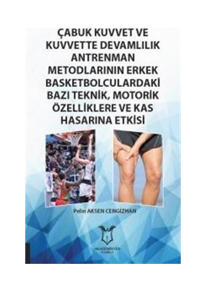 Çabuk Kuvvet ve Kuvvette Devamlılık Antrenman Metodlarının Erkek Basketbolculardaki Bazı Teknik, Motorik Özelliklere ve Kas Hasarına Etkisi