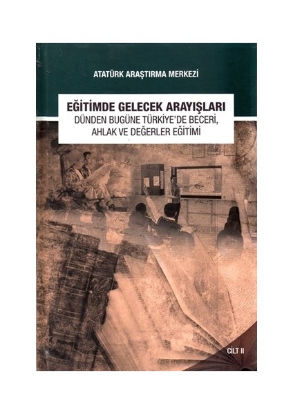 Eğitimde Gelecek Arayışları Dünden Bugüne Türkiye'de Beceri, Ahlak ve Değerler Eğitimi Sempozyumu - Cilt 2