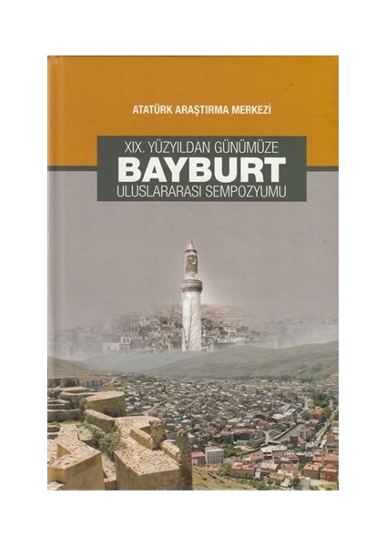 19. Yüzyıldan Günümüze Bayburt Uluslararası Sempozyumu