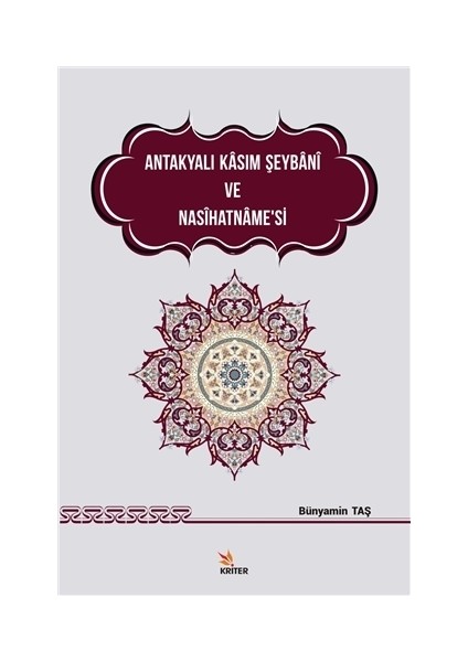 Antakyalı Kasım Şeybani ve Nasihatname’si