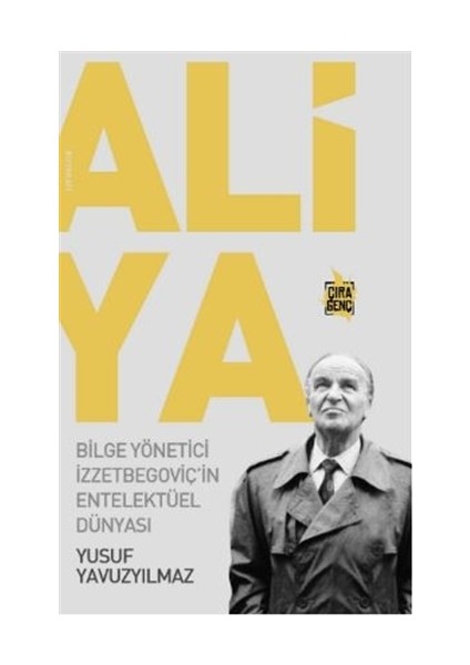 Aliya - Bilge Yönetici İzzetbegoviç'in Entelektüel Dünyası