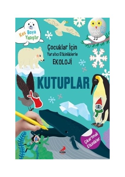 Kutuplar - Çocuklar İçin Yaratıcı Etkinliklerle Ekoloji