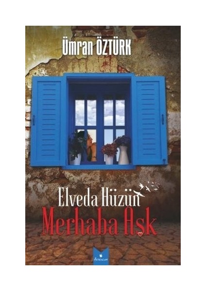 Elveda Hüzün Merhaba Aşk