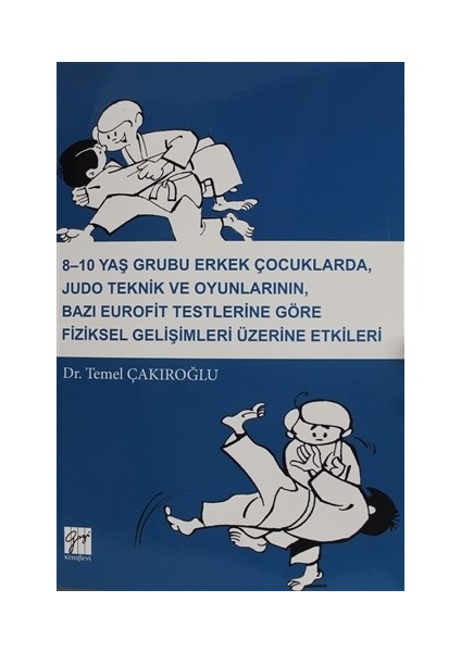 8-10 Yaş Grubu Erkek Çocuklarda, Judo teknik ve Oyunlarının Bazı Eurofit Testlerine Göre Fiziksel Gelişimleri Üzerine Etkileri