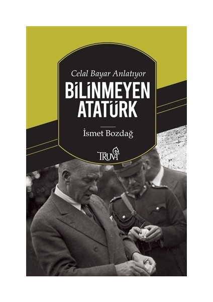 Celal Bayar Anlatıyor Bilinmeyen Atatürk