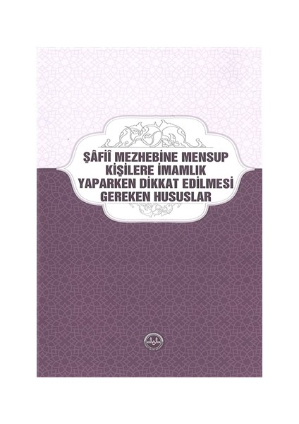 Şafii Mezhebine Mensup Kişilere İmamlık Yaparken Dikkat Edilmesi Gereken Hususlar