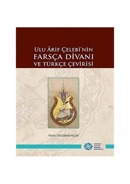 Ulu Arif Çelebi'nin Farsça Divanı ve Türkçe Çevirisi